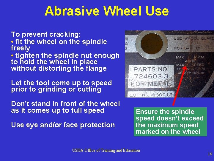 Abrasive Wheel Use To prevent cracking: • fit the wheel on the spindle freely Abrasive Wheel Use To prevent cracking: • fit the wheel on the spindle freely