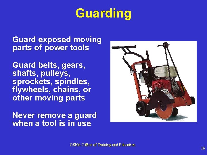 Guarding Guard exposed moving parts of power tools Guard belts, gears, shafts, pulleys, sprockets, Guarding Guard exposed moving parts of power tools Guard belts, gears, shafts, pulleys, sprockets,