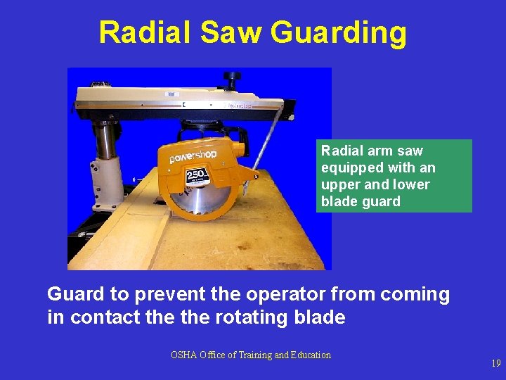 Radial Saw Guarding Radial arm saw equipped with an upper and lower blade guard Radial Saw Guarding Radial arm saw equipped with an upper and lower blade guard