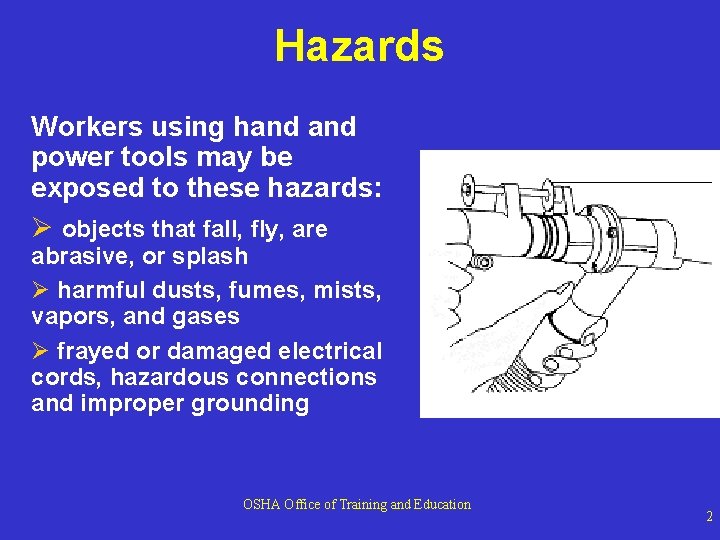 Hazards Workers using hand power tools may be exposed to these hazards: Ø objects Hazards Workers using hand power tools may be exposed to these hazards: Ø objects