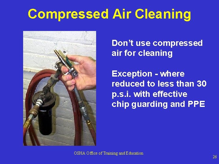 Compressed Air Cleaning Don’t use compressed air for cleaning Exception - where reduced to Compressed Air Cleaning Don’t use compressed air for cleaning Exception - where reduced to