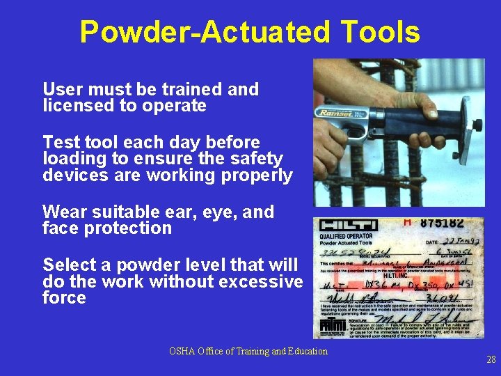 Powder-Actuated Tools User must be trained and licensed to operate Test tool each day Powder-Actuated Tools User must be trained and licensed to operate Test tool each day