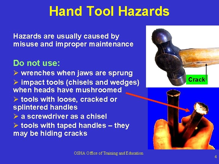 Hand Tool Hazards are usually caused by misuse and improper maintenance Do not use: Hand Tool Hazards are usually caused by misuse and improper maintenance Do not use:
