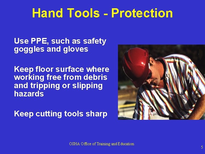 Hand Tools - Protection Use PPE, such as safety goggles and gloves Keep floor Hand Tools - Protection Use PPE, such as safety goggles and gloves Keep floor