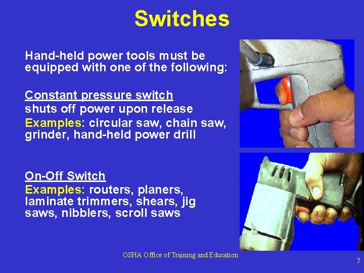 Switches Hand-held power tools must be equipped with one of the following: Constant pressure Switches Hand-held power tools must be equipped with one of the following: Constant pressure