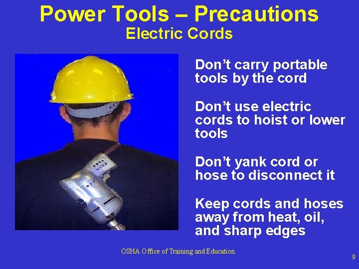 Power Tools – Precautions Electric Cords Don’t carry portable tools by the cord Don’t Power Tools – Precautions Electric Cords Don’t carry portable tools by the cord Don’t
