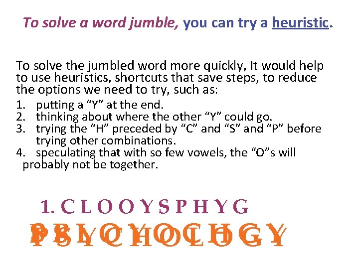To solve a word jumble, you can try a heuristic. To solve the jumbled