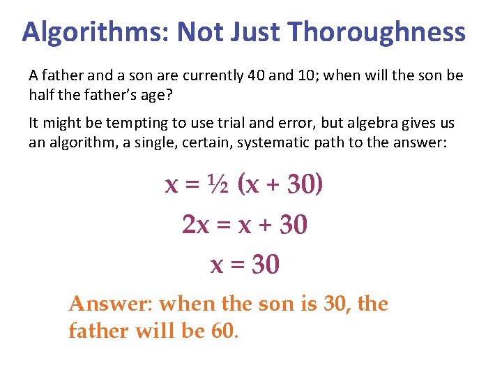 Algorithms: Not Just Thoroughness A father and a son are currently 40 and 10;