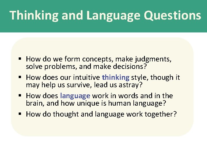 Thinking and Language Questions § How do we form concepts, make judgments, solve problems,
