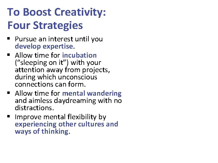 To Boost Creativity: Four Strategies § Pursue an interest until you develop expertise. §