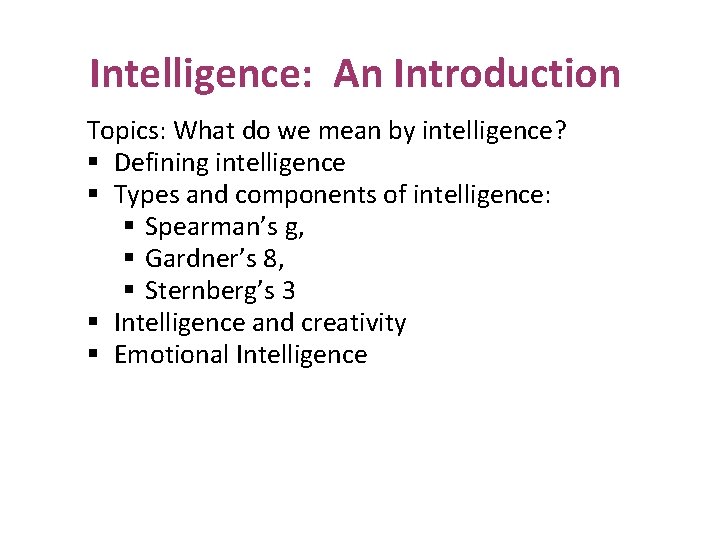 Intelligence: An Introduction Topics: What do we mean by intelligence? § Defining intelligence §