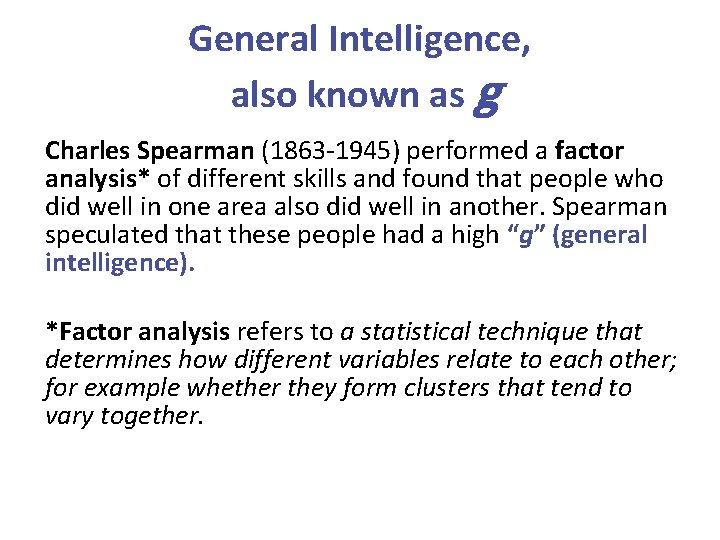 General Intelligence, also known as g Charles Spearman (1863 -1945) performed a factor analysis*
