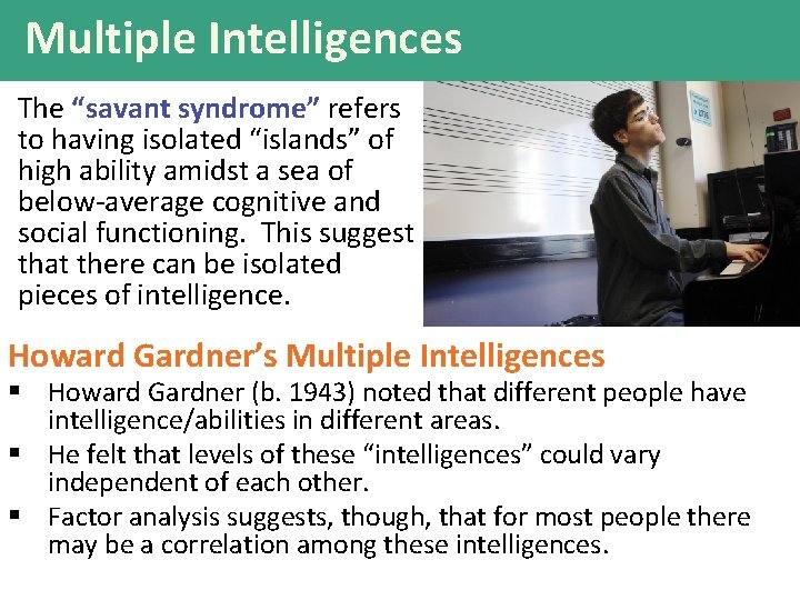 Multiple Intelligences The “savant syndrome” refers to having isolated “islands” of high ability amidst