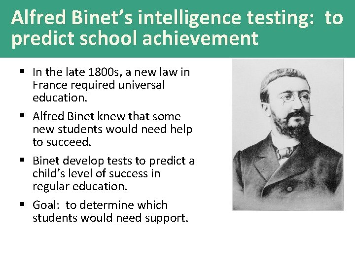 Alfred Binet’s intelligence testing: to predict school achievement § In the late 1800 s,