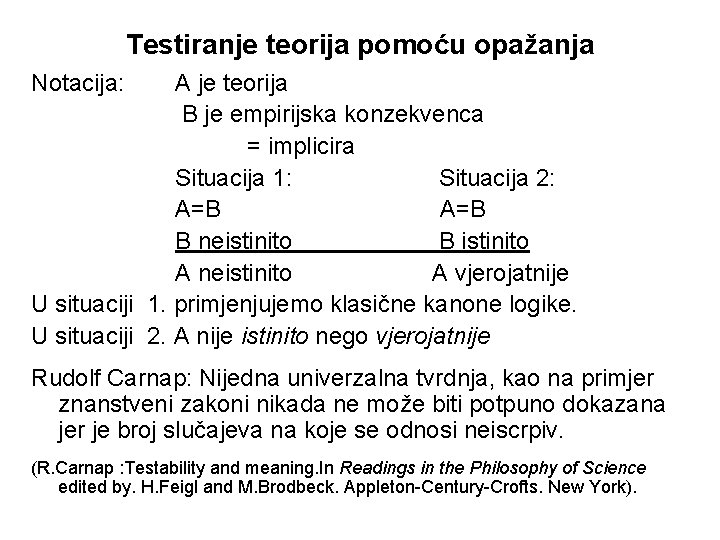 Testiranje teorija pomoću opažanja Notacija: A je teorija B je empirijska konzekvenca = implicira