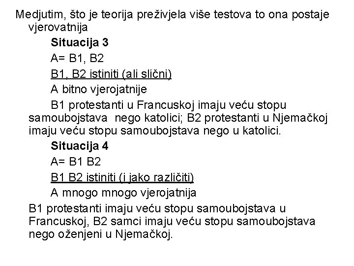 Medjutim, što je teorija preživjela više testova to ona postaje vjerovatnija Situacija 3 A=