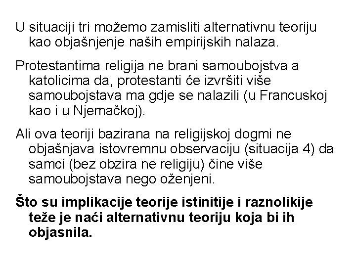 U situaciji tri možemo zamisliti alternativnu teoriju kao objašnjenje naših empirijskih nalaza. Protestantima religija U situaciji tri možemo zamisliti alternativnu teoriju kao objašnjenje naših empirijskih nalaza. Protestantima religija