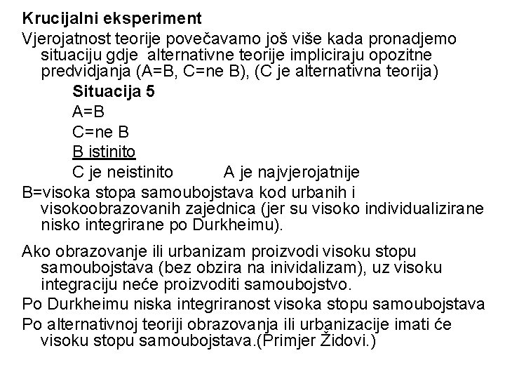 Krucijalni eksperiment Vjerojatnost teorije povečavamo još više kada pronadjemo situaciju gdje alternativne teorije impliciraju