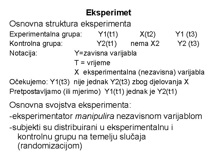 Eksperimet Osnovna struktura eksperimenta Experimentalna grupa: Y 1(t 1) X(t 2) Y 1 (t