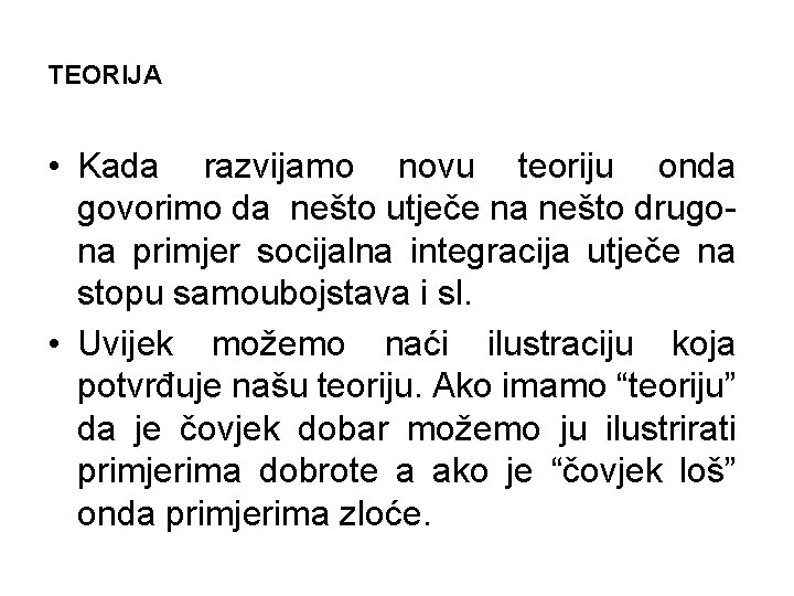 TEORIJA • Kada razvijamo novu teoriju onda govorimo da nešto utječe na nešto drugona