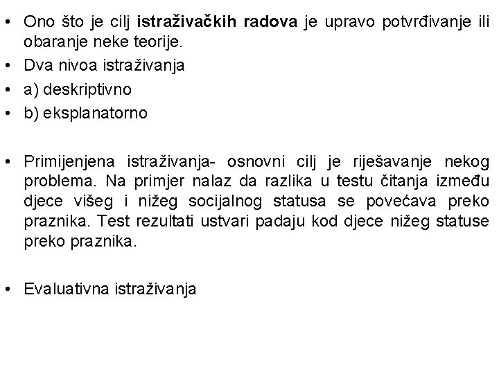 • Ono što je cilj istraživačkih radova je upravo potvrđivanje ili obaranje neke • Ono što je cilj istraživačkih radova je upravo potvrđivanje ili obaranje neke