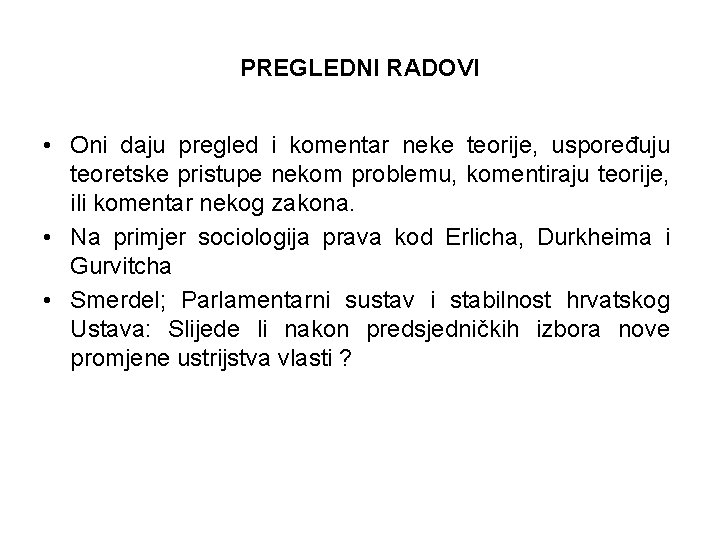 PREGLEDNI RADOVI • Oni daju pregled i komentar neke teorije, uspoređuju teoretske pristupe nekom