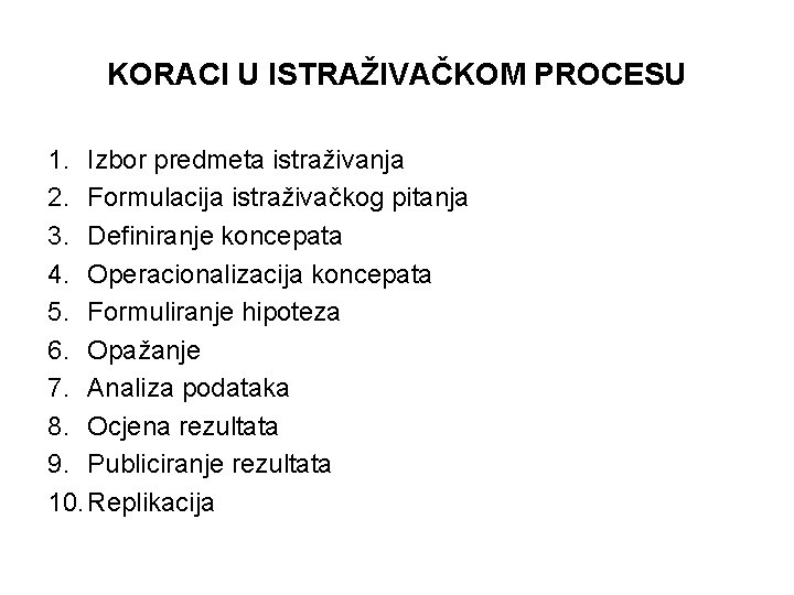 KORACI U ISTRAŽIVAČKOM PROCESU 1. Izbor predmeta istraživanja 2. Formulacija istraživačkog pitanja 3. Definiranje