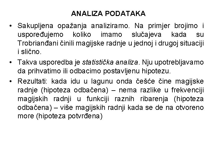 ANALIZA PODATAKA • Sakupljena opažanja analiziramo. Na primjer brojimo i uspoređujemo koliko imamo slučajeva