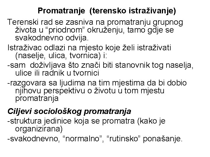 Promatranje (terensko istraživanje) Terenski rad se zasniva na promatranju grupnog života u “priodnom” okruženju,