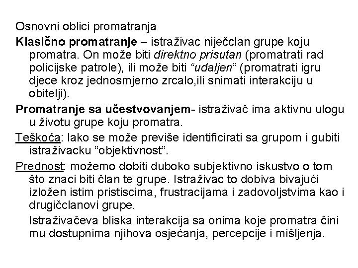 Osnovni oblici promatranja Klasično promatranje – istraživac niječclan grupe koju promatra. On može biti Osnovni oblici promatranja Klasično promatranje – istraživac niječclan grupe koju promatra. On može biti