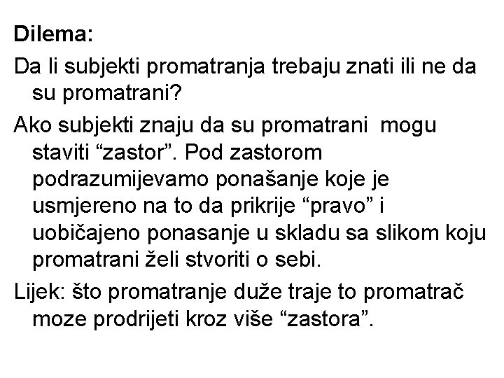 Dilema: Da li subjekti promatranja trebaju znati ili ne da su promatrani? Ako subjekti Dilema: Da li subjekti promatranja trebaju znati ili ne da su promatrani? Ako subjekti