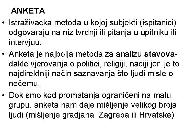 ANKETA • Istraživacka metoda u kojoj subjekti (ispitanici) odgovaraju na niz tvrdnji ili pitanja