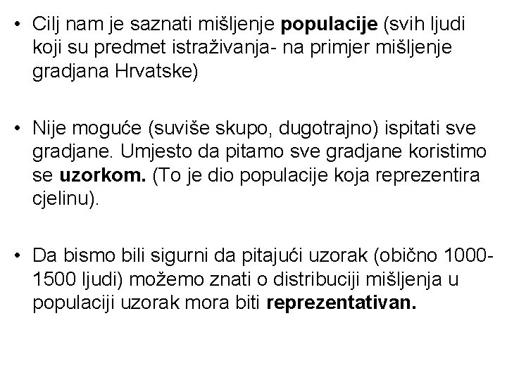  • Cilj nam je saznati mišljenje populacije (svih ljudi koji su predmet istraživanja-