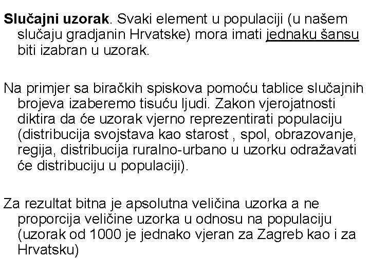 Slučajni uzorak. Svaki element u populaciji (u našem slučaju gradjanin Hrvatske) mora imati jednaku