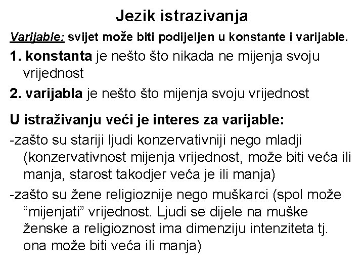 Jezik istrazivanja Varijable: svijet može biti podijeljen u konstante i varijable. 1. konstanta je