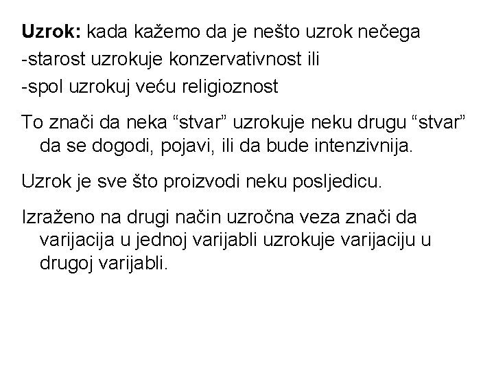 Uzrok: kada kažemo da je nešto uzrok nečega -starost uzrokuje konzervativnost ili -spol uzrokuj