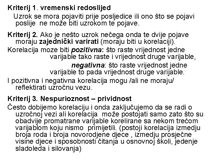 Kriterij 1. vremenski redoslijed Uzrok se mora pojaviti prije posljedice ili ono što se