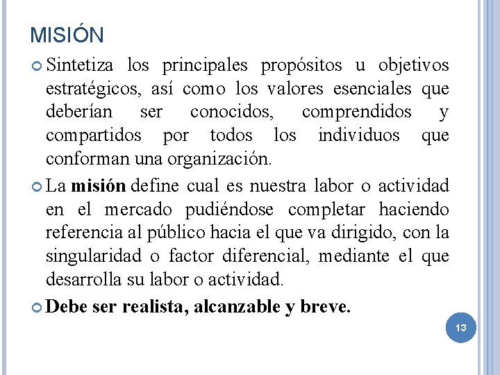 MISIÓN Sintetiza los principales propósitos u objetivos estratégicos, así como los valores esenciales que MISIÓN Sintetiza los principales propósitos u objetivos estratégicos, así como los valores esenciales que