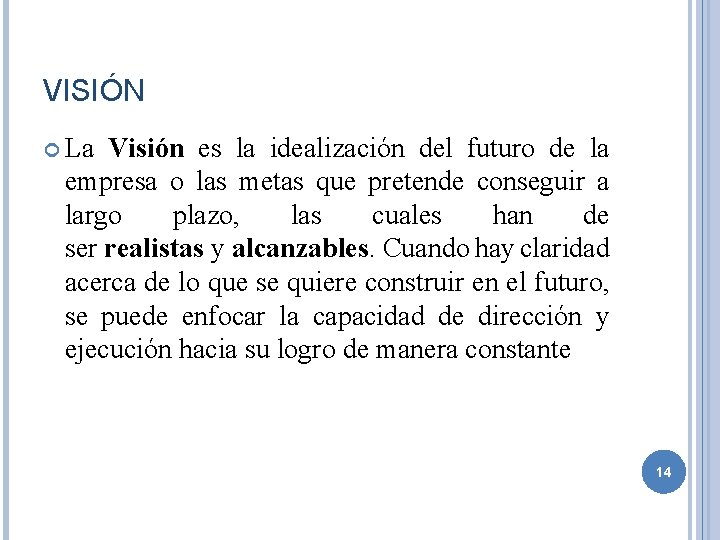 VISIÓN La Visión es la idealización del futuro de la empresa o las metas VISIÓN La Visión es la idealización del futuro de la empresa o las metas