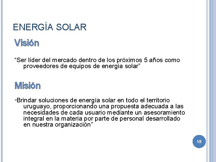 ENERGÍA SOLAR Visión “Ser líder del mercado dentro de los próximos 5 años como ENERGÍA SOLAR Visión “Ser líder del mercado dentro de los próximos 5 años como