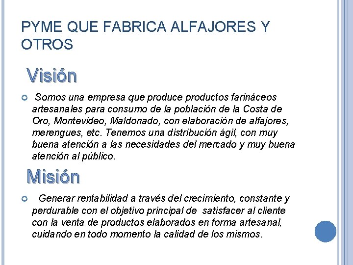 PYME QUE FABRICA ALFAJORES Y OTROS Visión Somos una empresa que productos farináceos artesanales PYME QUE FABRICA ALFAJORES Y OTROS Visión Somos una empresa que productos farináceos artesanales