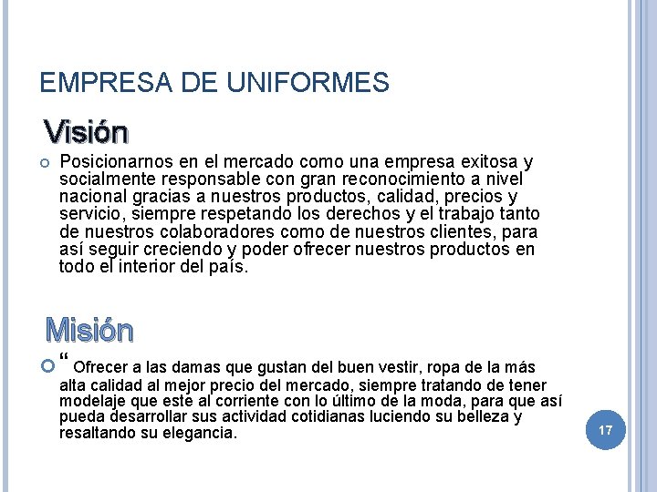 EMPRESA DE UNIFORMES Visión Posicionarnos en el mercado como una empresa exitosa y socialmente EMPRESA DE UNIFORMES Visión Posicionarnos en el mercado como una empresa exitosa y socialmente