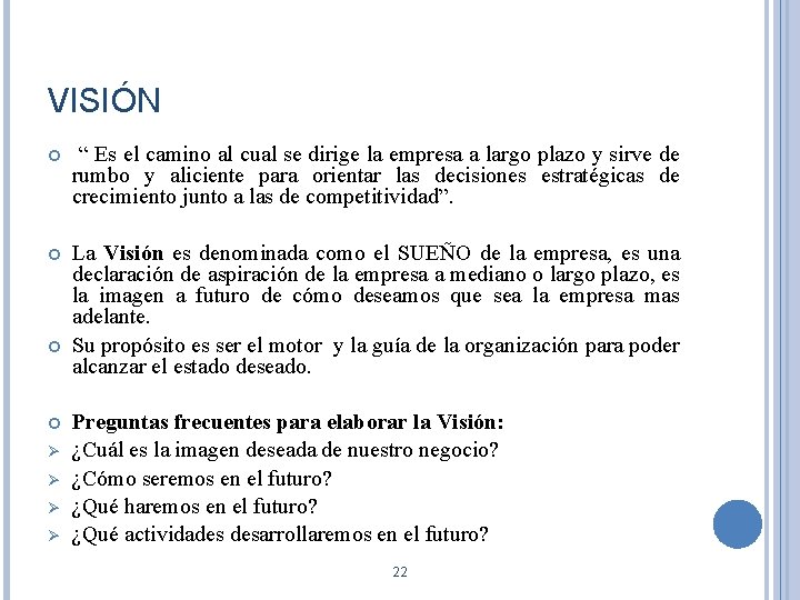 VISIÓN “ Es el camino al cual se dirige la empresa a largo plazo VISIÓN “ Es el camino al cual se dirige la empresa a largo plazo