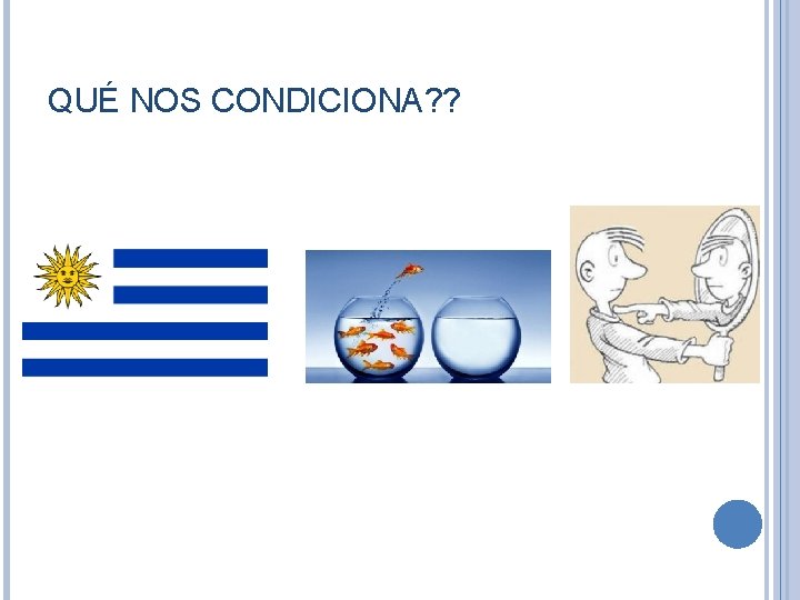 QUÉ NOS CONDICIONA? ? QUÉ NOS CONDICIONA? ?