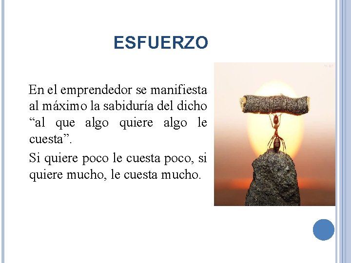 ESFUERZO En el emprendedor se manifiesta al máximo la sabiduría del dicho “al que ESFUERZO En el emprendedor se manifiesta al máximo la sabiduría del dicho “al que