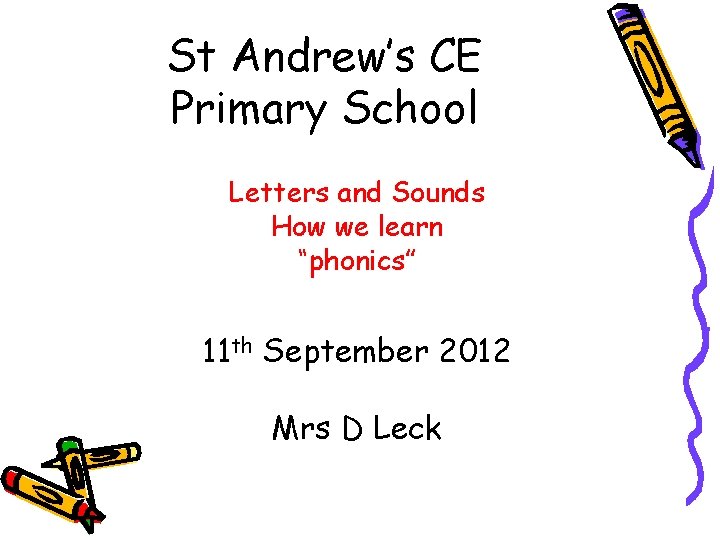 St Andrew’s CE Primary School Letters and Sounds How we learn “phonics” 11 th