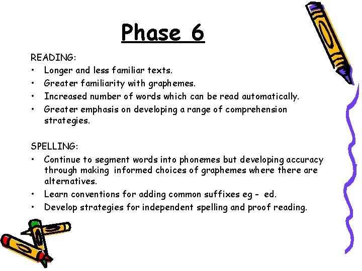 Phase 6 READING: • Longer and less familiar texts. • Greater familiarity with graphemes.