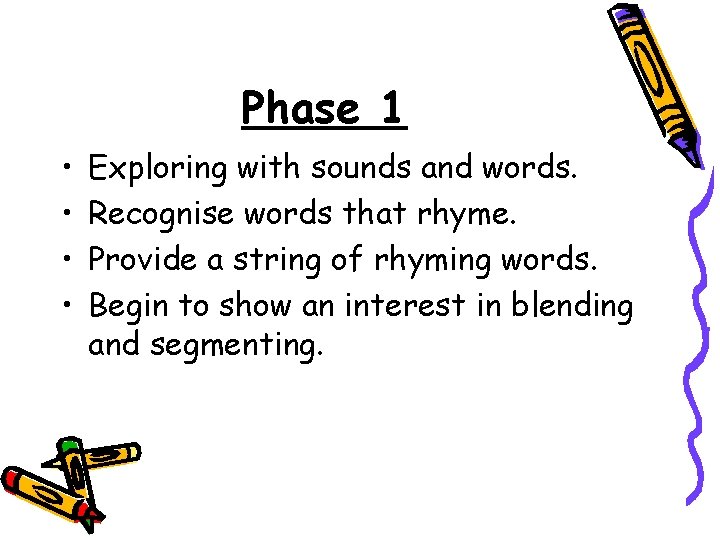 Phase 1 • • Exploring with sounds and words. Recognise words that rhyme. Provide