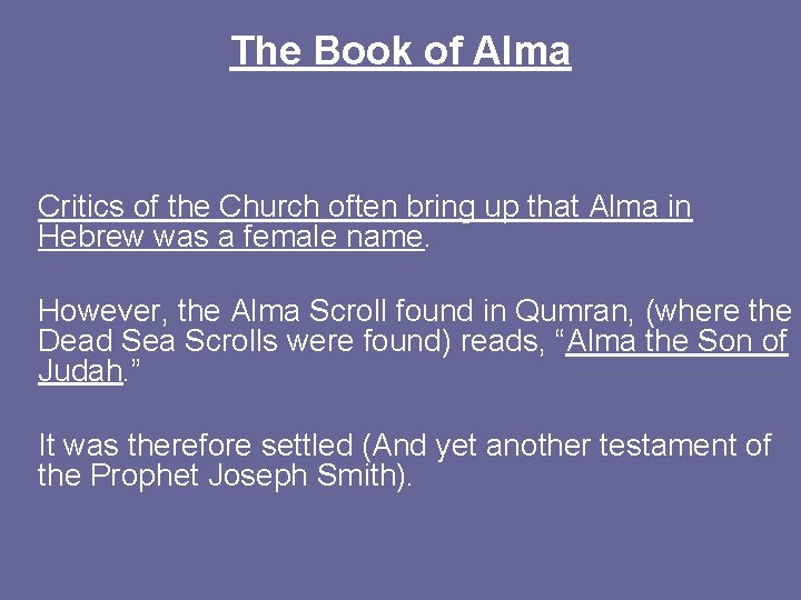 The Book of Alma Critics of the Church often bring up that Alma in