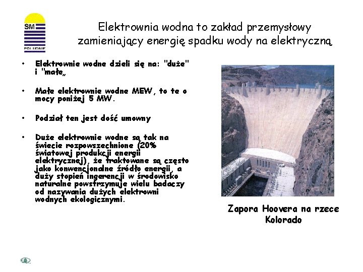 Elektrownia wodna to zakład przemysłowy zamieniający energię spadku wody na elektryczną • Elektrownie wodne